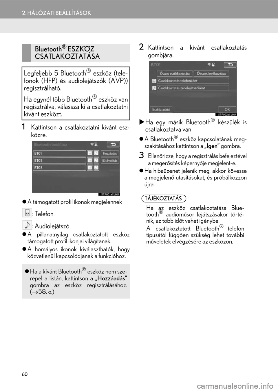 Lexus CT200h 2014  Navigáció kézikönyv (in Hungarian) 60
2. HÁLÓZATI BEÁLLÍTÁSOK
1Kattintson a csatlakoztatni kívánt esz-
közre.
�zA támogatott profil ikonok megjelennek
: Telefon
: Audiolejátszó
�zA pillanatnyilag csatlakoztatott eszköz
tám