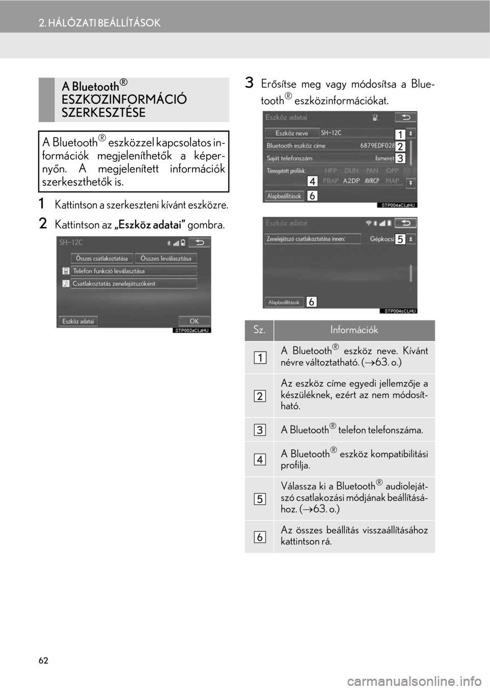 Lexus CT200h 2014  Navigáció kézikönyv (in Hungarian) 62
2. HÁLÓZATI BEÁLLÍTÁSOK
1Kattintson a szerkeszteni kívánt eszközre.
2Kattintson az „Eszköz adatai” gombra.
3Erősítse meg vagy módosítsa a Blue-
tooth
® eszközinformációkat.
A B