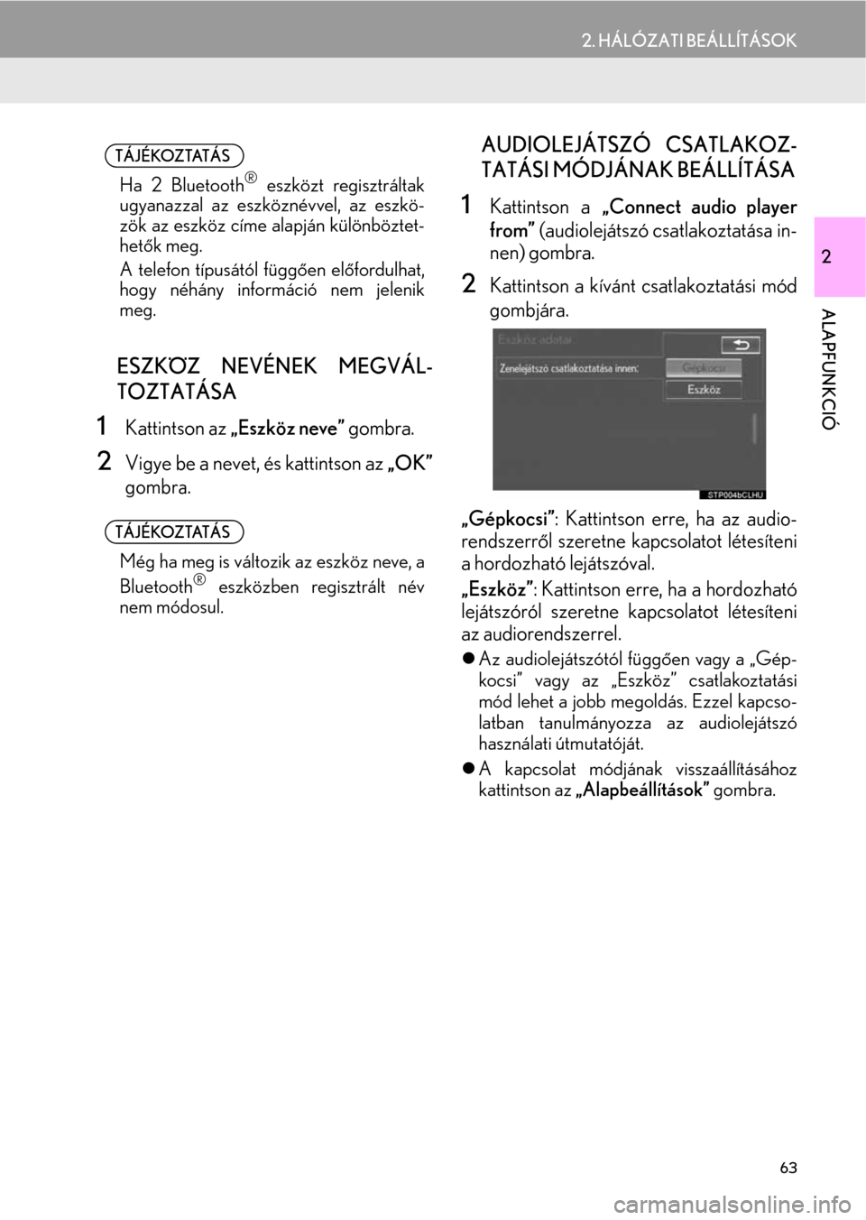Lexus CT200h 2014  Navigáció kézikönyv (in Hungarian) 63
2. HÁLÓZATI BEÁLLÍTÁSOK
2
ALAPFUNKCIÓ
nESZKÖZ NEVÉNEK MEGVÁL-
TOZTATÁSA
1Kattintson az „Eszköz neve” gombra.
2Vigye be a nevet, és kattintson az „OK”
gombra.
nAUDIOLEJÁTSZÓ CS
