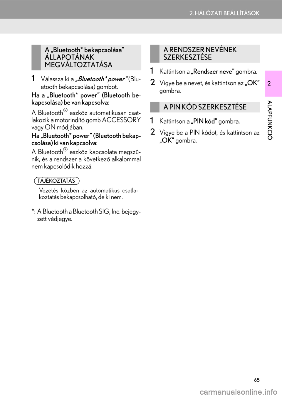 Lexus CT200h 2014  Navigáció kézikönyv (in Hungarian) 65
2. HÁLÓZATI BEÁLLÍTÁSOK
2
ALAPFUNKCIÓ
1Válassza ki a „Bluetooth* power” (Blu-
etooth bekapcsolása) gombot.
Ha a „Bluetooth* power” (Bluetooth be-
kapcsolása) be van kapcsolva: 
A B
