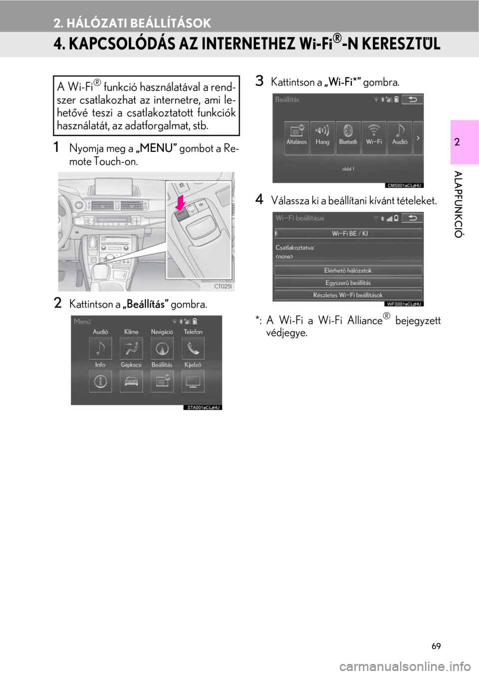 Lexus CT200h 2014  Navigáció kézikönyv (in Hungarian) 69
2. HÁLÓZATI BEÁLLÍTÁSOK
2
ALAPFUNKCIÓ
4. KAPCSOLÓDÁS AZ INTERNETHEZ Wi-Fi®-N KERESZTÜL
1Nyomja meg a „MENU” gombot a Re-
mote Touch-on.
2Kattintson a „Beállítás” gombra.
3Katti