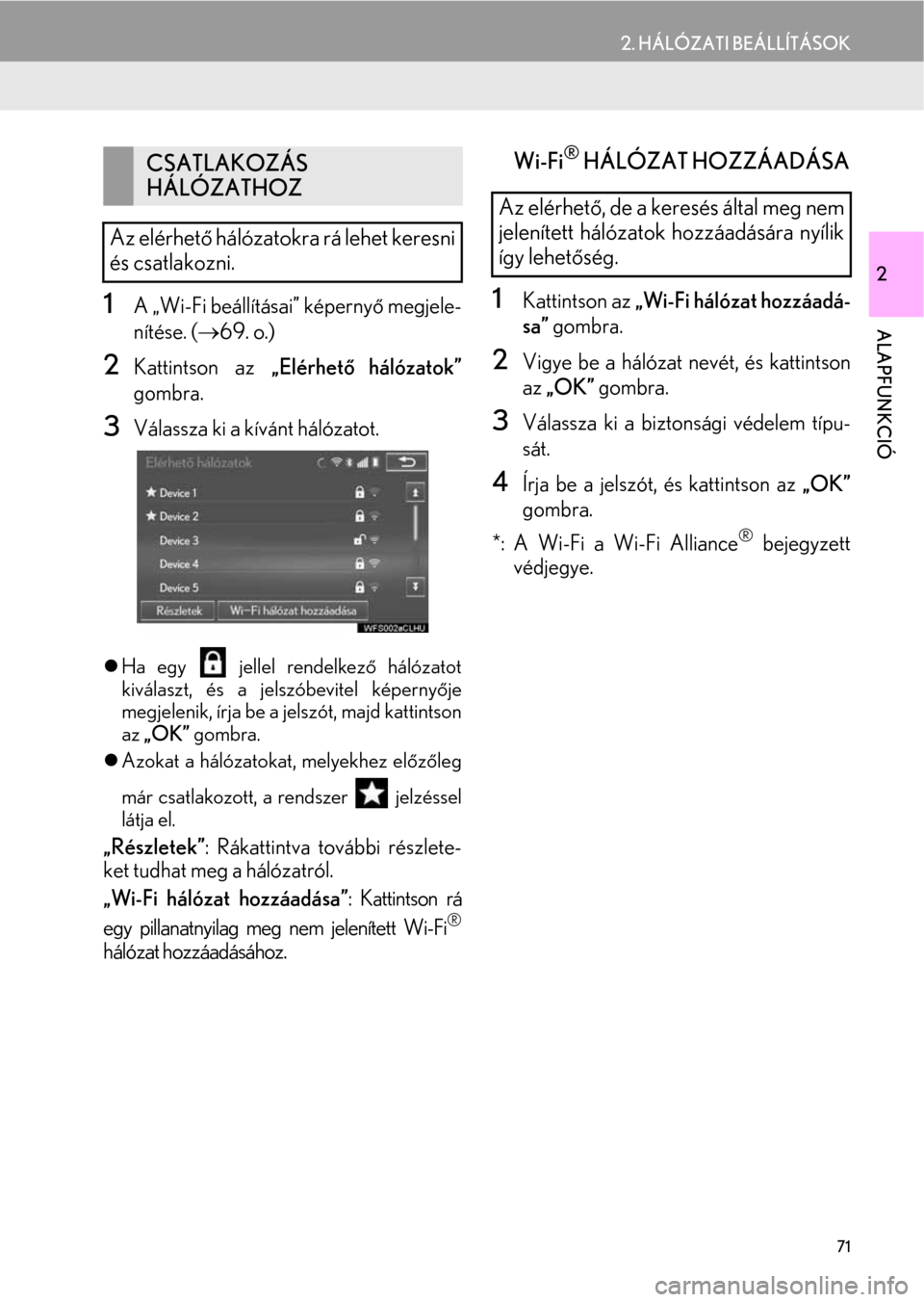 Lexus CT200h 2014  Navigáció kézikönyv (in Hungarian) 71
2. HÁLÓZATI BEÁLLÍTÁSOK
2
ALAPFUNKCIÓ1A „Wi-Fi beállításai” képernyő megjele-
nítése. (→69. o.)
2Kattintson az „Elérhető hálózatok”
gombra.
3Válassza ki a kívánt hál