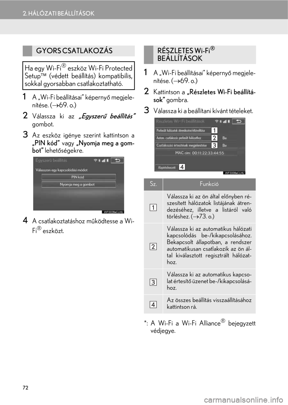 Lexus CT200h 2014  Navigáció kézikönyv (in Hungarian) 72
2. HÁLÓZATI BEÁLLÍTÁSOK
1A „Wi-Fi beállításai” képernyő megjele-
nítése. (→69. o.)
2Válassza ki az „Egyszerű beállítás”
gombot.
3Az eszköz igénye szerint kattintson a
