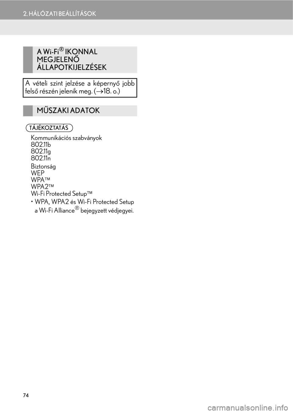 Lexus CT200h 2014  Navigáció kézikönyv (in Hungarian) 74
2. HÁLÓZATI BEÁLLÍTÁSOK
A Wi-Fi® IKONNAL 
MEGJELENŐ 
ÁLLAPOTKIJELZÉSEK
A vételi szint jelzése a képernyő jobb
felső részén jelenik meg. (→18. o.)
MŰSZAKI ADATOK
    TÁJÉKOZTAT