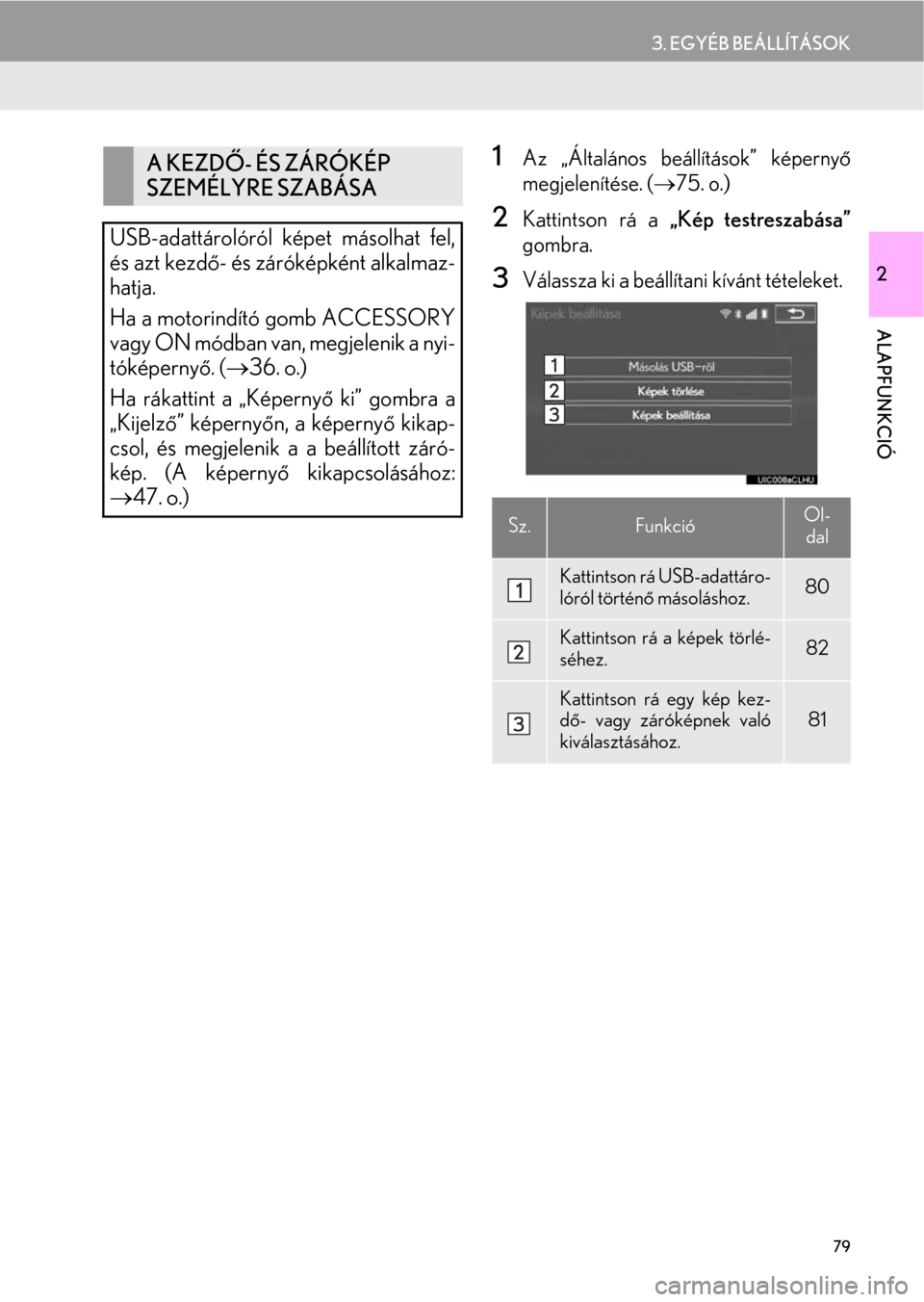 Lexus CT200h 2014  Navigáció kézikönyv (in Hungarian) 79
3. EGYÉB BEÁLLÍTÁSOK
2
ALAPFUNKCIÓ
1Az „Általános beállítások” képernyő
megjelenítése. (→75. o.)
2Kattintson rá a „Kép testreszabása”
gombra.
3Válassza ki a beállítani