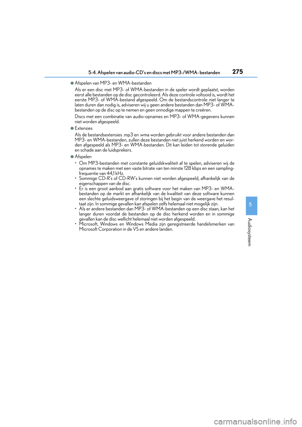 Lexus CT200h 2014  Handleiding (in Dutch) 2755-4. Afspelen van audio-CDs en discs met MP3-/WMA- bestanden
5
Audiosysteem
CT200h_OM_OM76135E_(EE)
●Afspelen van MP3- en WMA-bestanden
Als er een disc met MP3- of WMA-bestanden in de speler wor