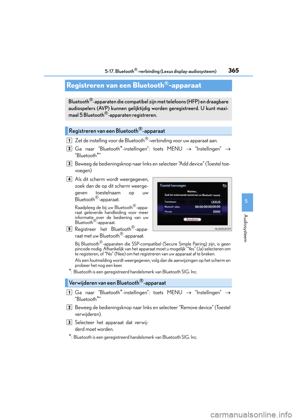 Lexus CT200h 2014  Handleiding (in Dutch) 365
5 5-17. Bluetooth
®-verbinding (Lexus display-audiosysteem)
Audiosysteem
CT200h_OM_OM76135E_(EE)
Registreren van een Bluetooth®-apparaat
Zet de instelling voor de Bluetooth®-verbinding voor uw 