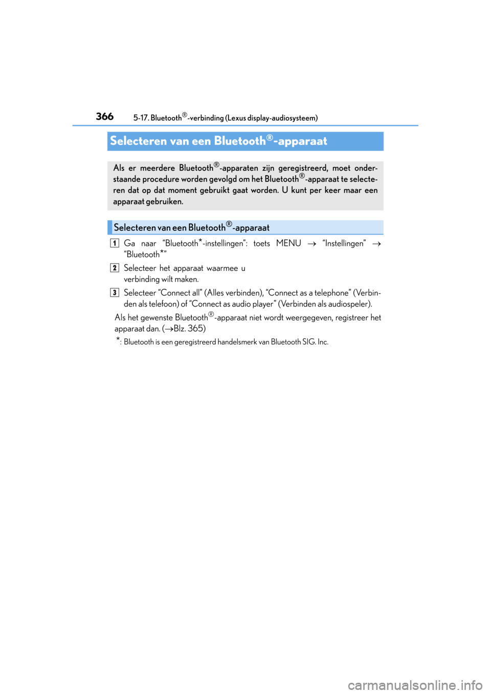Lexus CT200h 2014  Handleiding (in Dutch) 3665-17. Bluetooth®-verbinding (Lexus display-audiosysteem)
CT200h_OM_OM76135E_(EE)
Selecteren van een Bluetooth®-apparaat
Ga naar “Bluetooth*-instellingen”: toets MENU  “Instellingen” �