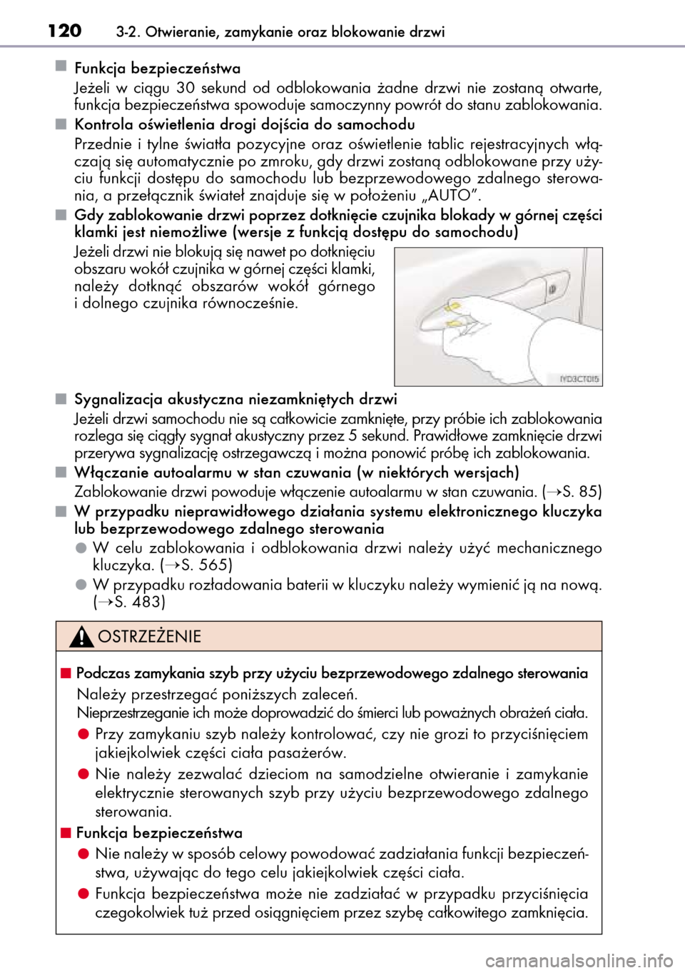 Lexus CT200h 2014  Instrukcja Obsługi (in Polish) Funkcja bezpieczeƒstwa
Je˝eli  w ciàgu  30  sekund  od  odblokowania  ˝adne  drzwi  nie  zostanà  otwarte,
funkcja bezpieczeƒstwa spowoduje samoczynny powrót do stanu zablokowania.
Kontrola oÊ