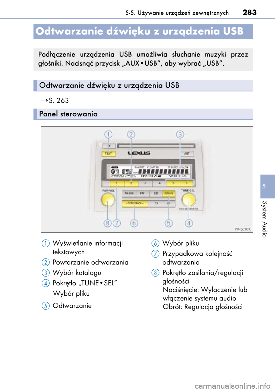 Lexus CT200h 2014  Instrukcja Obsługi (in Polish) S. 263
5-5. U˝ywanie urzàdzeƒ zewn´trznych283
5
System Audio
Odtwarzanie dêwi´ku z urzàdzenia USB
Odtwarzanie dêwi´ku z urzàdzenia USB
Panel sterowania
Pod∏àczenie  urzàdzenia  USB  umo