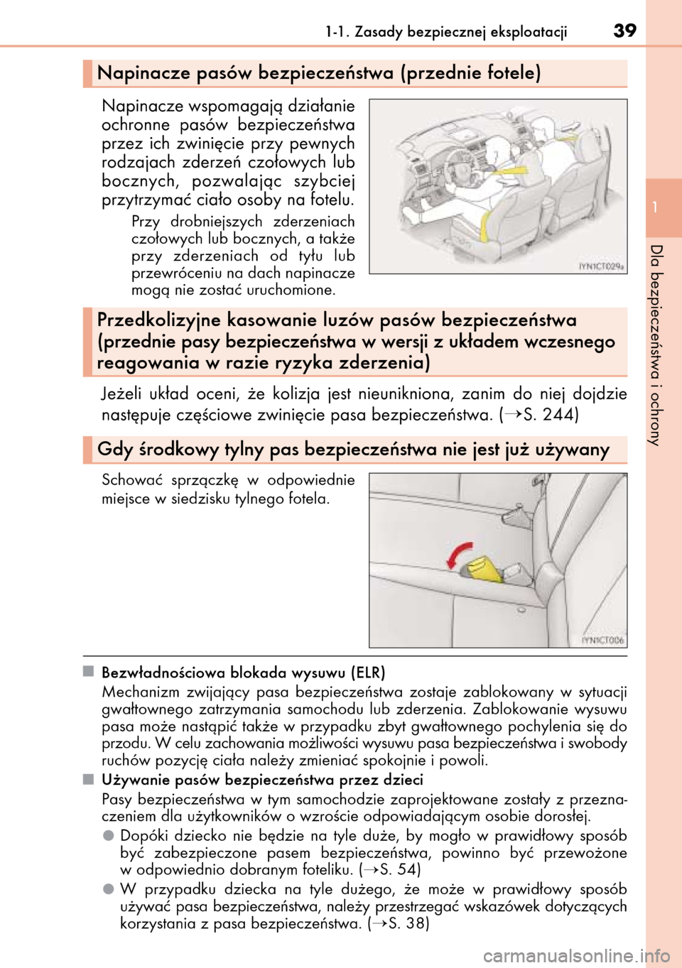 Lexus CT200h 2014  Instrukcja Obsługi (in Polish) Napinacze wspomagajà dzia∏anie
ochronne  pasów  bezpieczeƒstwa
przez  ich  zwini´cie  przy  pewnych
rodzajach  zderzeƒ  czo∏owych  lub
bocznych,  pozwalajàc  szybciej
przytrzymaç cia∏o os