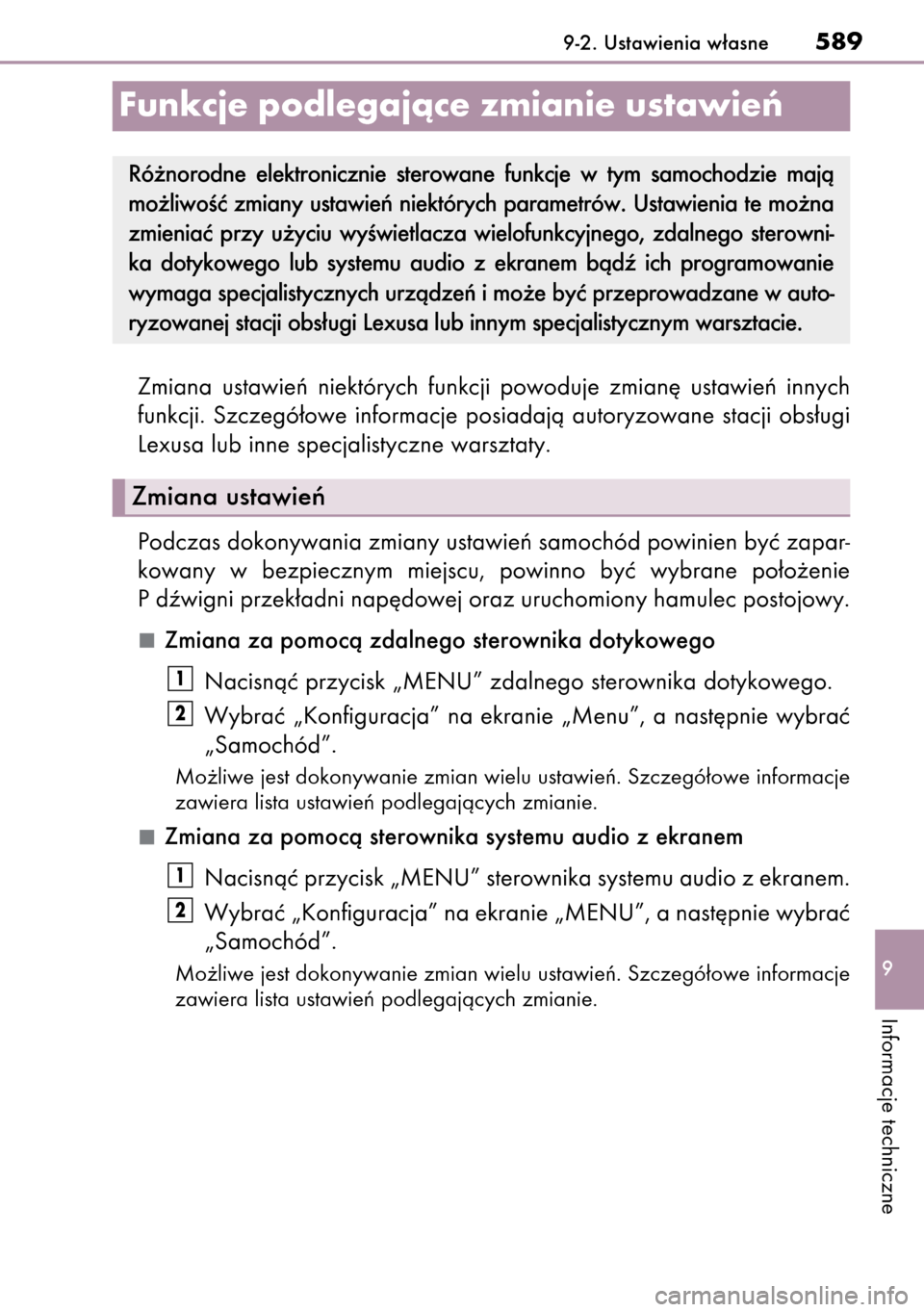 Lexus CT200h 2014  Instrukcja Obsługi (in Polish) Zmiana  ustawieƒ  niektórych  funkcji  powoduje  zmian´  ustawieƒ  innych
funkcji.  Szczegó∏owe  informacje  posiadajà  autoryzowane  stacji  obs∏ugi
Lexusa lub inne specjalistyczne warsztat