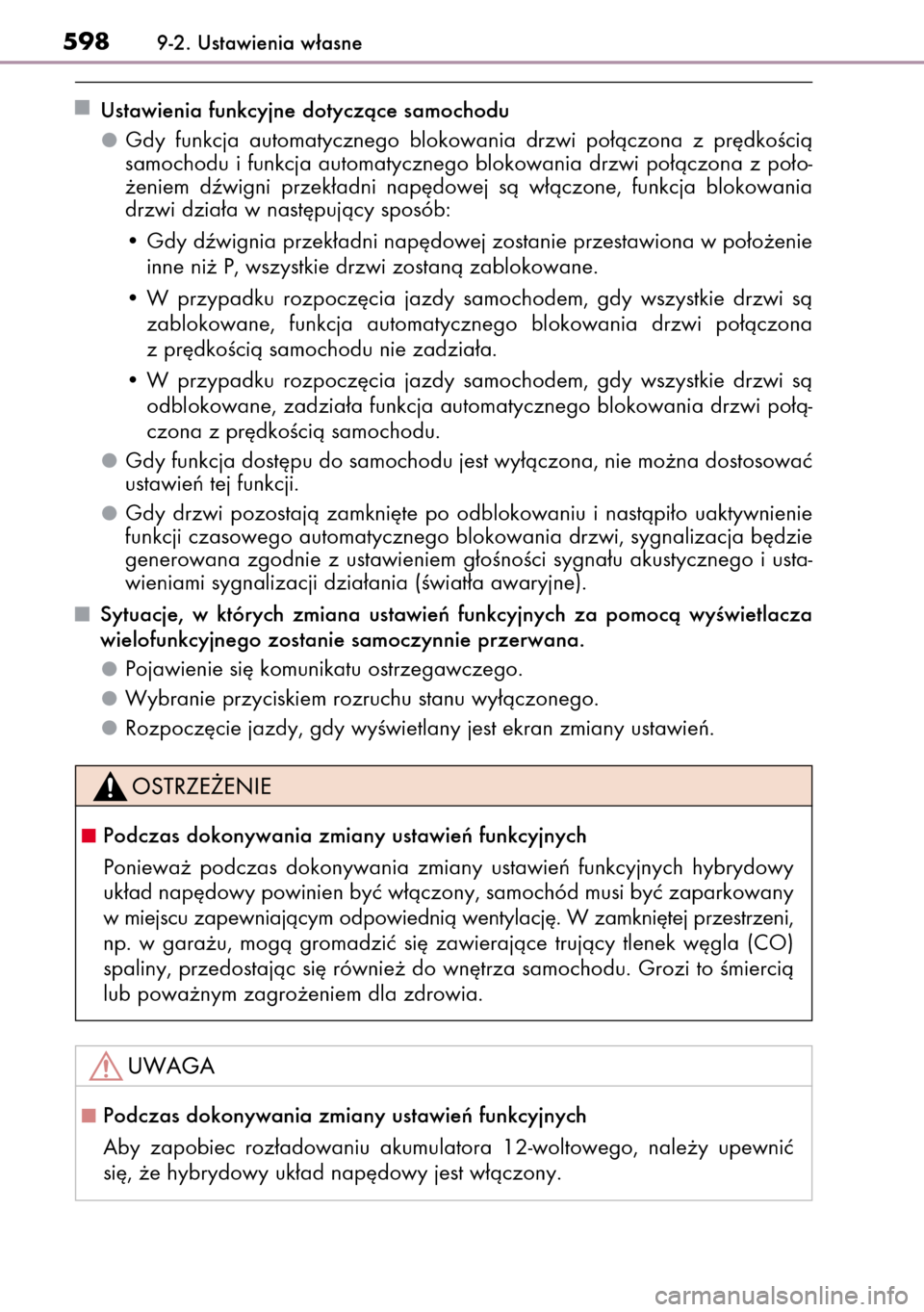 Lexus CT200h 2014  Instrukcja Obsługi (in Polish) Ustawienia funkcyjne dotyczàce samochodu
Gdy  funkcja  automatycznego  blokowania  drzwi  po∏àczona  z pr´dkoÊcià
samochodu i funkcja automatycznego blokowania drzwi po∏àczona z po∏o-
˝en