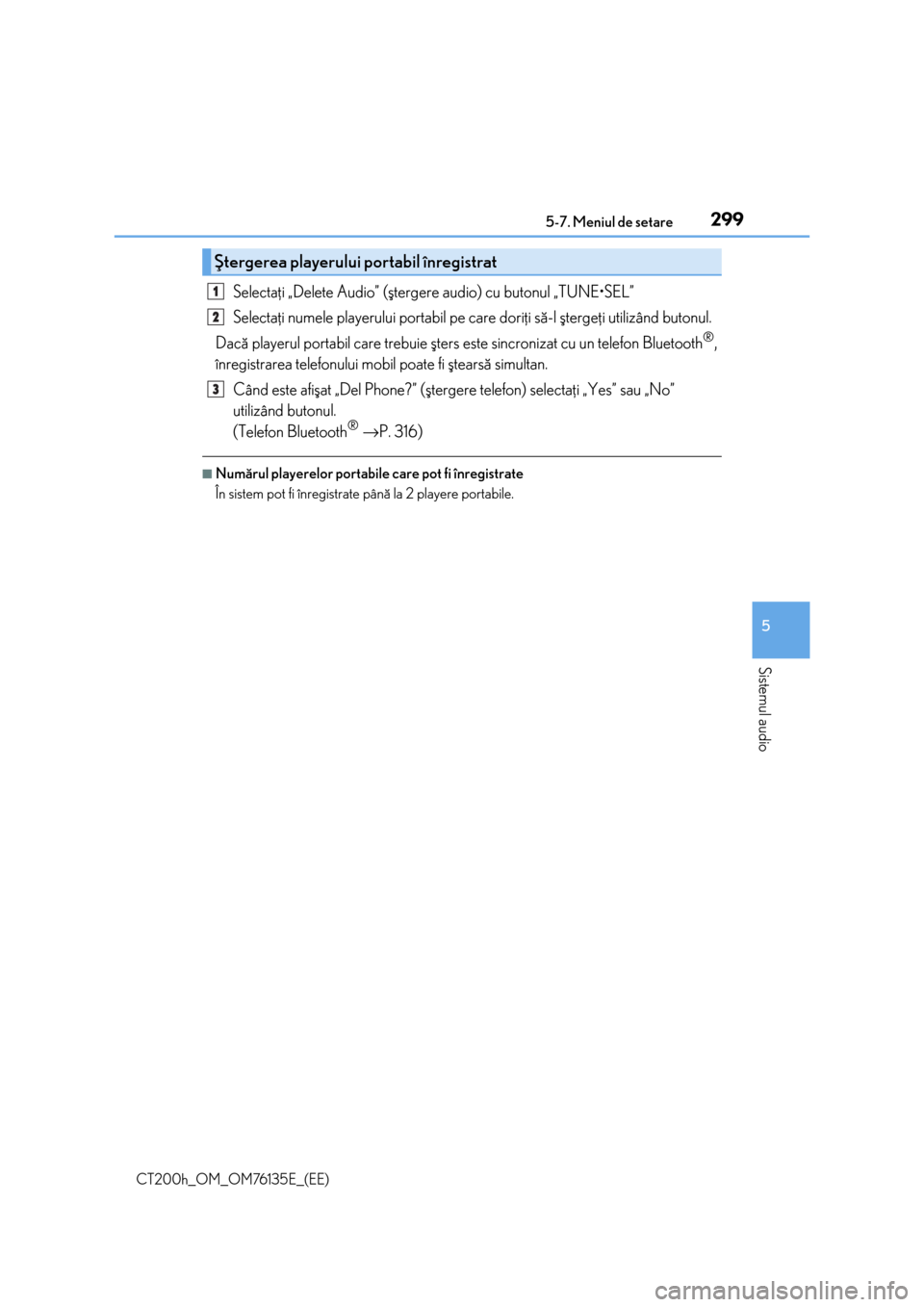 Lexus CT200h 2014  Manualul de utilizare (in Romanian) 2995-7. Meniul de setare
5
Sistemul audio
CT200h_OM_OM76135E_(EE)
Selectaþi „Delete Audio” (ºtergere audio) cu butonul „TUNE•SEL”
Selectaþi numele playerului portabil pe care doriþi sã-