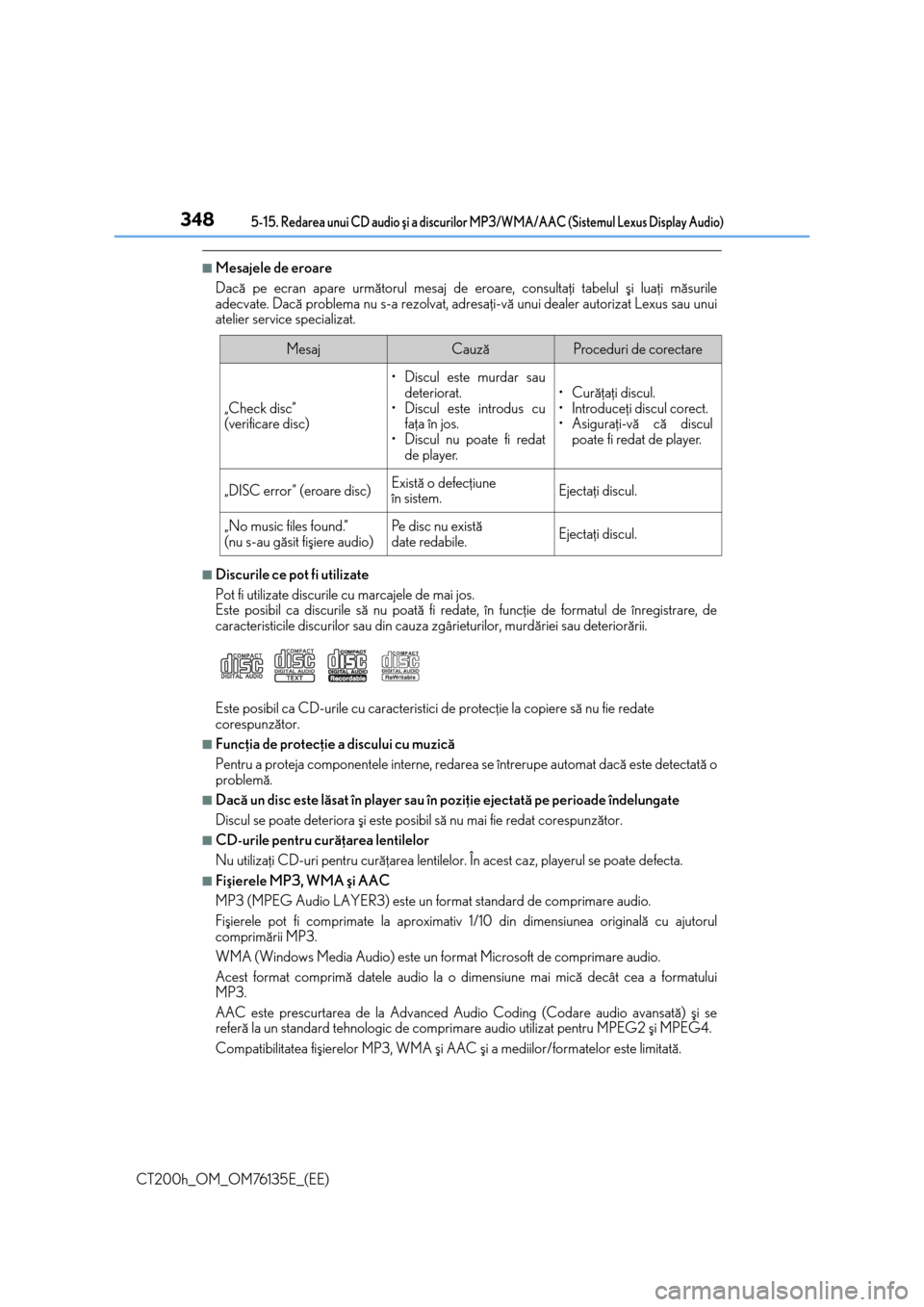 Lexus CT200h 2014  Manualul de utilizare (in Romanian) 3485-15. Redarea unui CD audio ºi a discurilor MP3/WMA/AAC (Sistemul Lexus Display Audio)
CT200h_OM_OM76135E_(EE)
■Mesajele de eroare
Dacã pe ecran apare urmãtorul mesaj de eroare, consultaþi ta