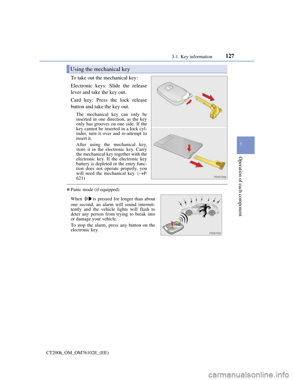 Lexus CT200h 2013  Owners Manual (in English) 1273-1. Key information
3
Operation of each component
CT200h_OM_OM76102E_(EE)
To take out the mechanical key: 
Electronic keys: Slide the release
lever and take the key out.
Card key: Press the lock r