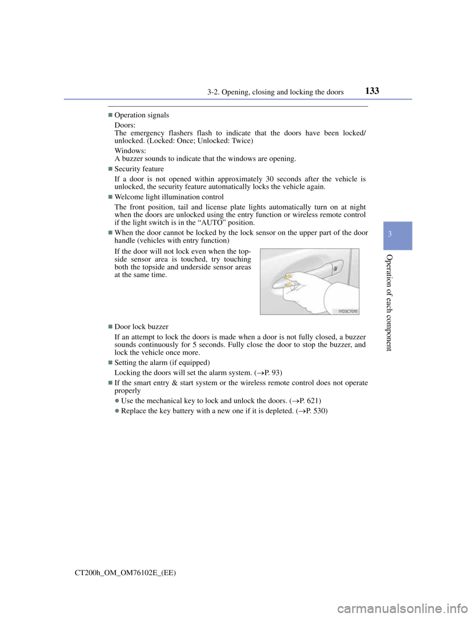 Lexus CT200h 2013  Owners Manual (in English) 1333-2. Opening, closing and locking the doors
3
Operation of each component
CT200h_OM_OM76102E_(EE)
Operation signals
Doors:
The emergency flashers flash to indicate that the doors have been locke