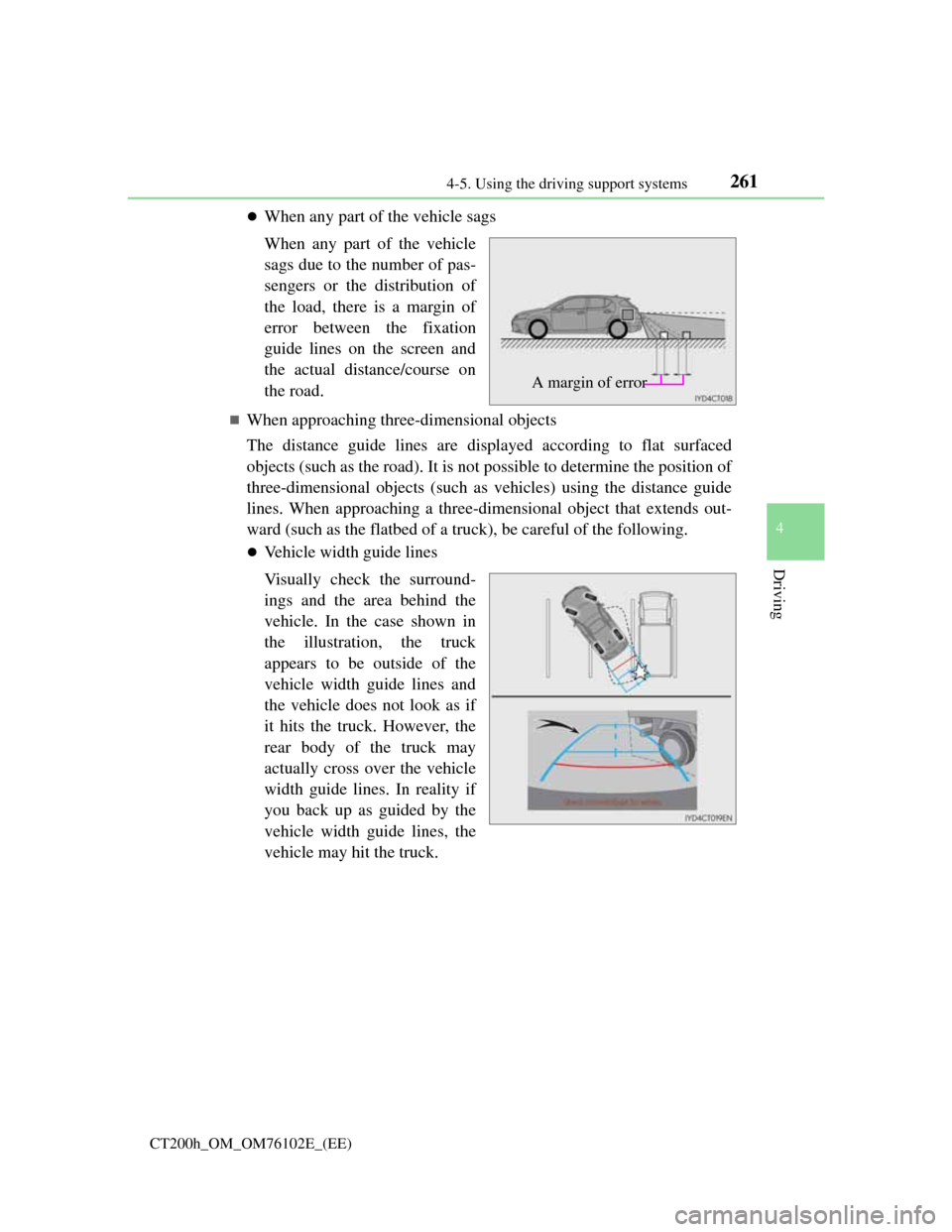 Lexus CT200h 2013 Owners Manual (in English) 2614-5. Using the driving support systems
4
Driving
CT200h_OM_OM76102E_(EE)
When any part of the vehicle sags
When any part of the vehicle
sags due to the number of pas-
sengers or the distribution Lexus CT200h 2013 Owners Manual (in English) 2614-5. Using the driving support systems
4
Driving
CT200h_OM_OM76102E_(EE)
When any part of the vehicle sags
When any part of the vehicle
sags due to the number of pas-
sengers or the distribution