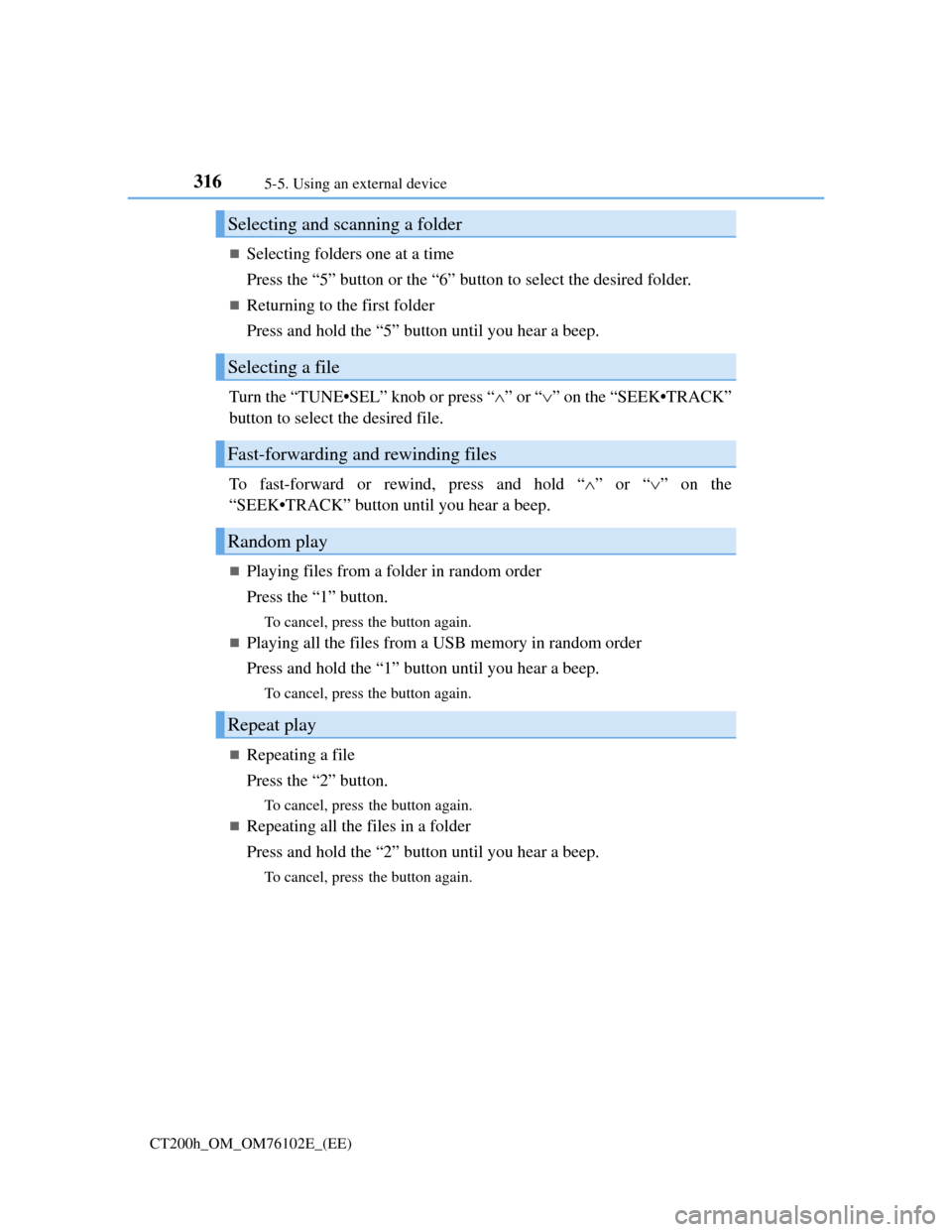 Lexus CT200h 2013 Owners Manual (in English) 3165-5. Using an external device
CT200h_OM_OM76102E_(EE)
Selecting folders one at a time
Press the “5” button or the “6” button to select the desired folder.
Returning to the first folde Lexus CT200h 2013 Owners Manual (in English) 3165-5. Using an external device
CT200h_OM_OM76102E_(EE)
Selecting folders one at a time
Press the “5” button or the “6” button to select the desired folder.
Returning to the first folde