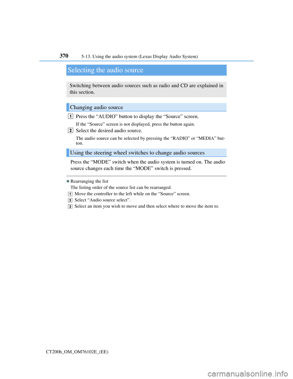 Lexus CT200h 2013  Owners Manual (in English) 3705-13. Using the audio system (Lexus Display Audio System)
CT200h_OM_OM76102E_(EE)
Selecting the audio source
Press the “AUDIO” button to display the “Source” screen. 
If the “Source” sc