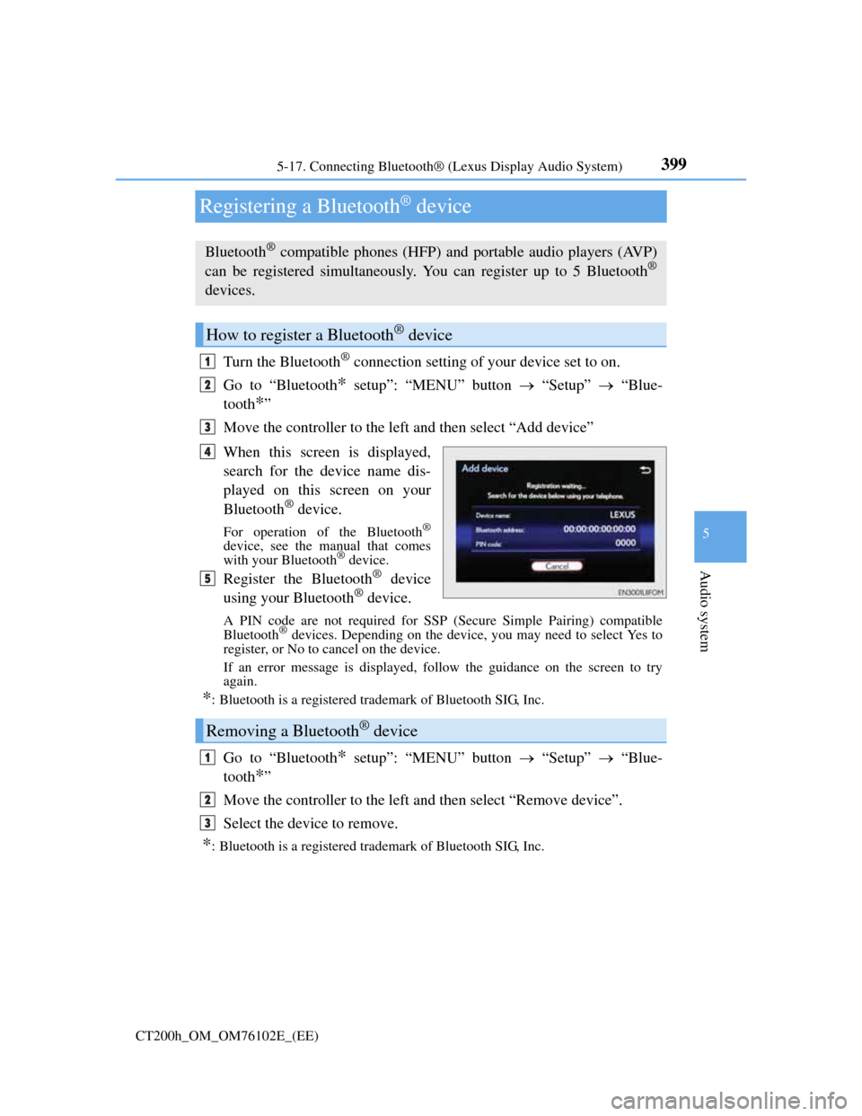 Lexus CT200h 2013 Owners Manual (in English) 399
5 5-17. Connecting Bluetooth® (Lexus Display Audio System)
Audio system
CT200h_OM_OM76102E_(EE)
Registering a Bluetooth® device
Turn the Bluetooth® connection setting of your device set to on.
Lexus CT200h 2013 Owners Manual (in English) 399
5 5-17. Connecting Bluetooth® (Lexus Display Audio System)
Audio system
CT200h_OM_OM76102E_(EE)
Registering a Bluetooth® device
Turn the Bluetooth® connection setting of your device set to on.