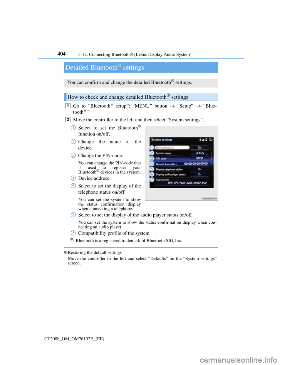 Lexus CT200h 2013  Owners Manual (in English) 4045-17. Connecting Bluetooth® (Lexus Display Audio System)
CT200h_OM_OM76102E_(EE)
Detailed Bluetooth® settings
Go to “Bluetooth* setup”: “MENU” button  “Setup”  “Blue-
tooth
*