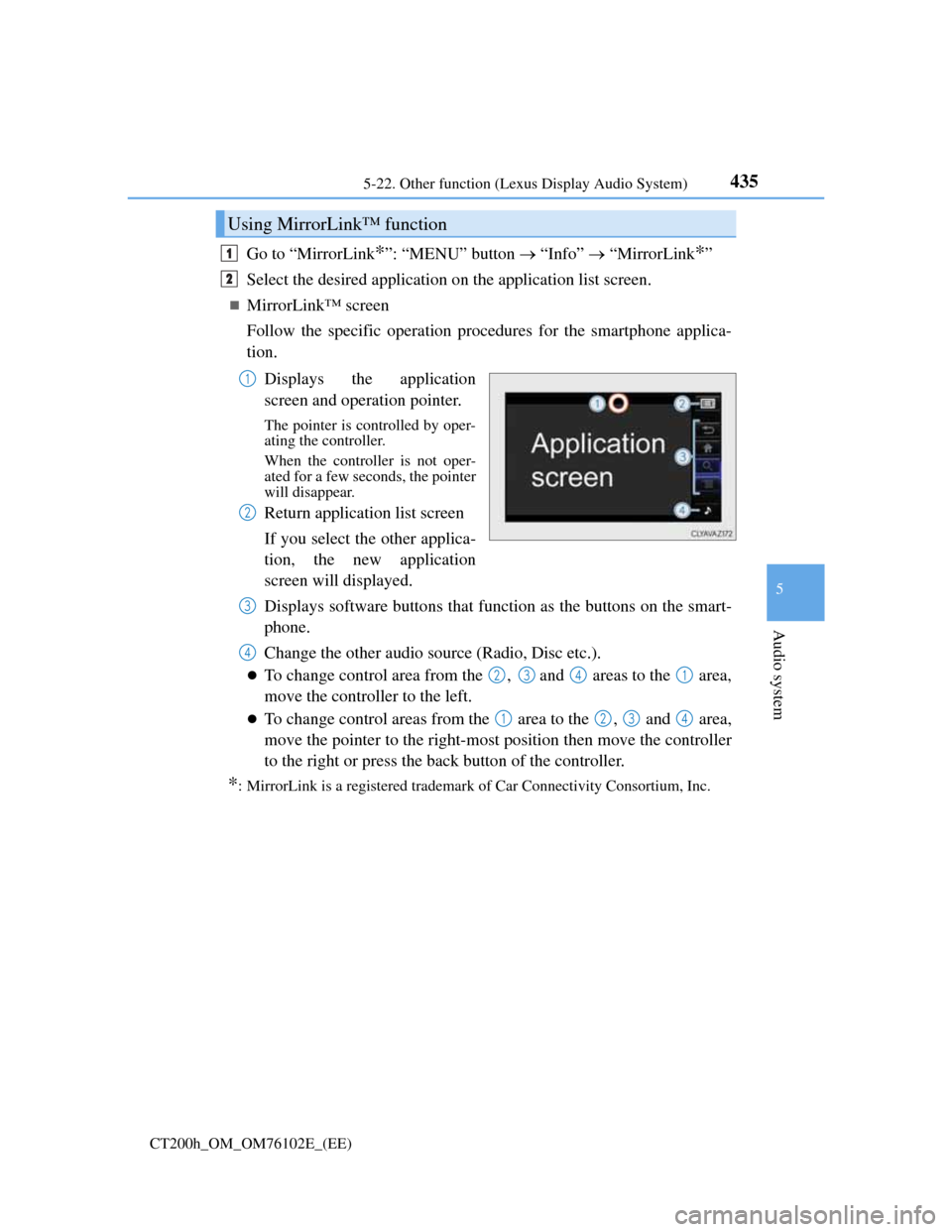 Lexus CT200h 2013  Owners Manual (in English) 4355-22. Other function (Lexus Display Audio System)
5
Audio system
CT200h_OM_OM76102E_(EE)
Go to “MirrorLink*”: “MENU” button  “Info”  “MirrorLink*”
Select the desired applicati