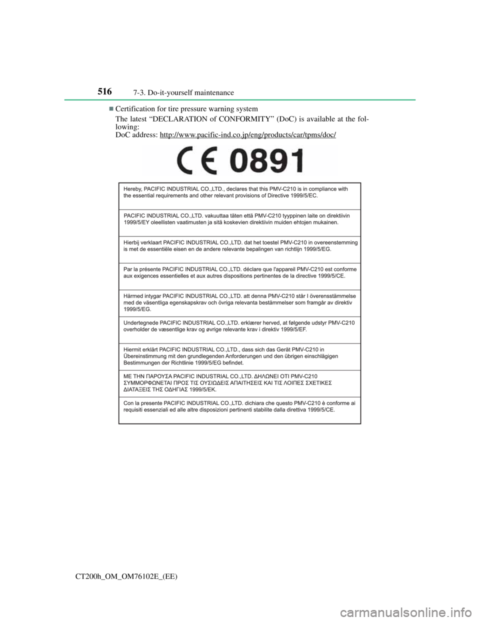 Lexus CT200h 2013 Owners Manual (in English) 5167-3. Do-it-yourself maintenance
CT200h_OM_OM76102E_(EE)
Certification for tire pressure warning system
The latest “DECLARATION of CONFORMITY” (DoC) is available at the fol-
lowing:
DoC addre Lexus CT200h 2013 Owners Manual (in English) 5167-3. Do-it-yourself maintenance
CT200h_OM_OM76102E_(EE)
Certification for tire pressure warning system
The latest “DECLARATION of CONFORMITY” (DoC) is available at the fol-
lowing:
DoC addre