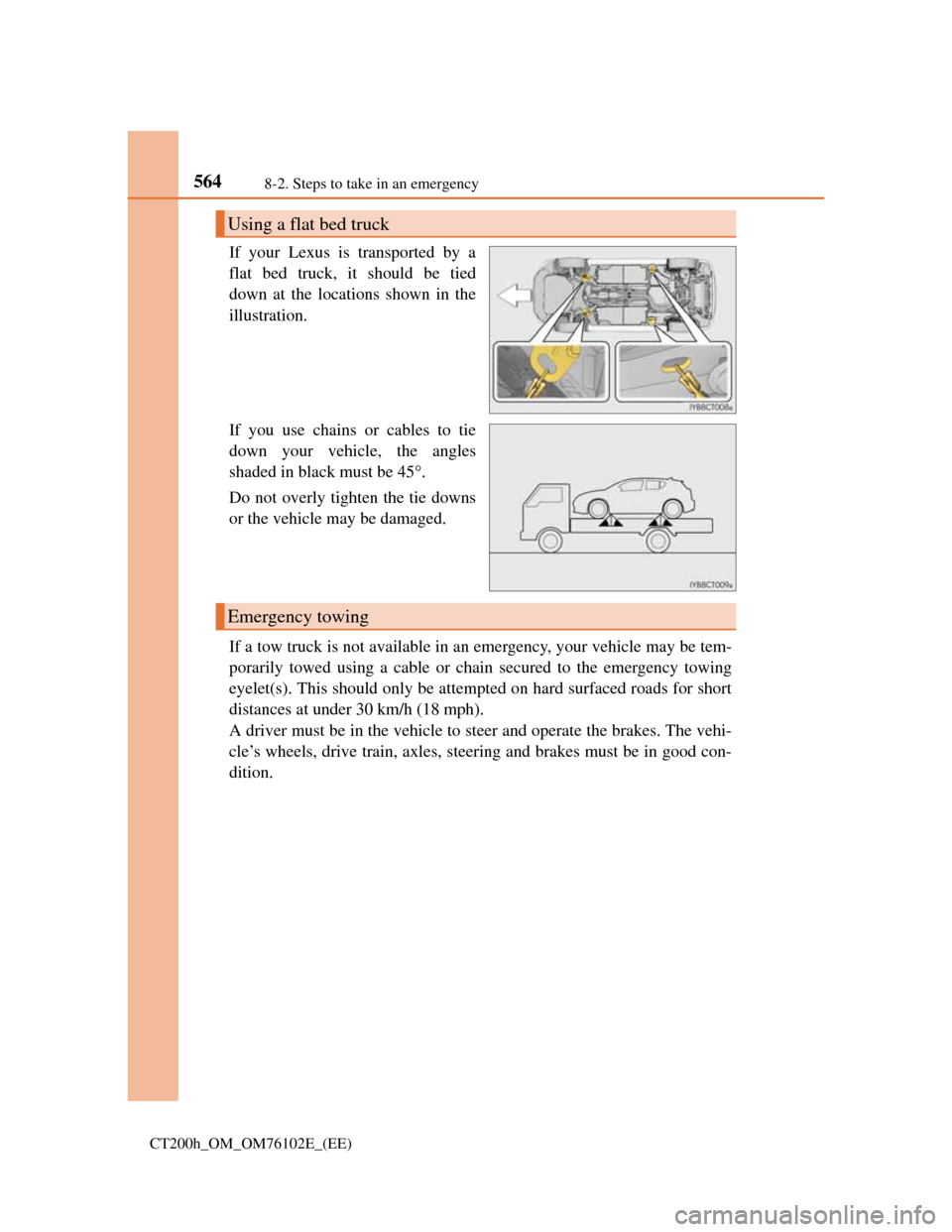 Lexus CT200h 2013   (in English) User Guide 5648-2. Steps to take in an emergency
CT200h_OM_OM76102E_(EE)
If your Lexus is transported by a
flat bed truck, it should be tied
down at the locations shown in the
illustration.
If you use chains or 