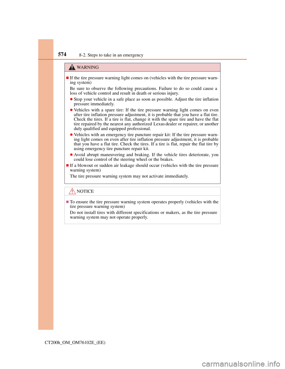 Lexus CT200h 2013  Owners Manual (in English) 5748-2. Steps to take in an emergency
CT200h_OM_OM76102E_(EE)
WA R N I N G
If the tire pressure warning light comes on (vehicles with the tire pressure warn-
ing system)
Be sure to observe the foll