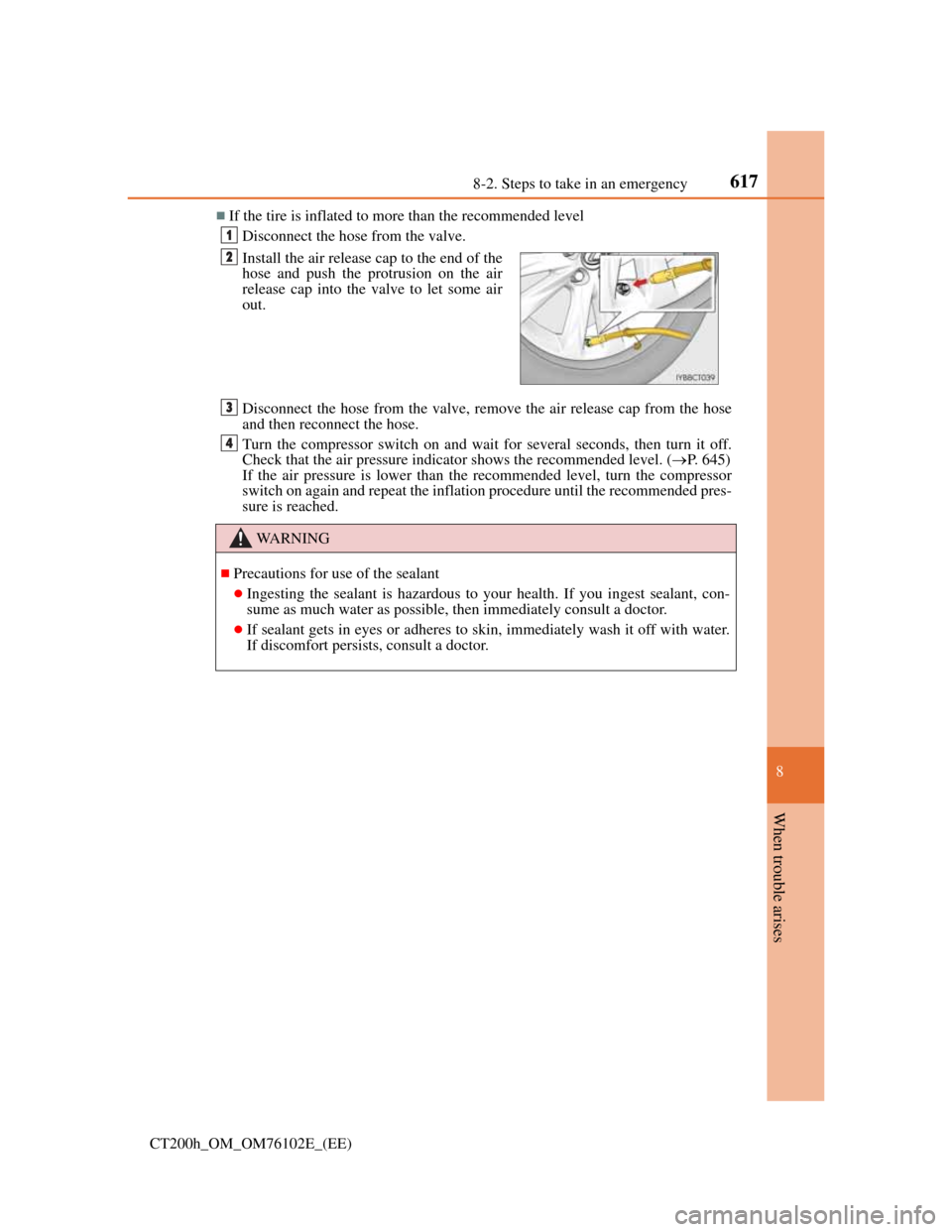 Lexus CT200h 2013  Owners Manual (in English) 6178-2. Steps to take in an emergency
CT200h_OM_OM76102E_(EE)
8
When trouble arises
If the tire is inflated to more than the recommended level
Disconnect the hose from the valve.
Disconnect the hos