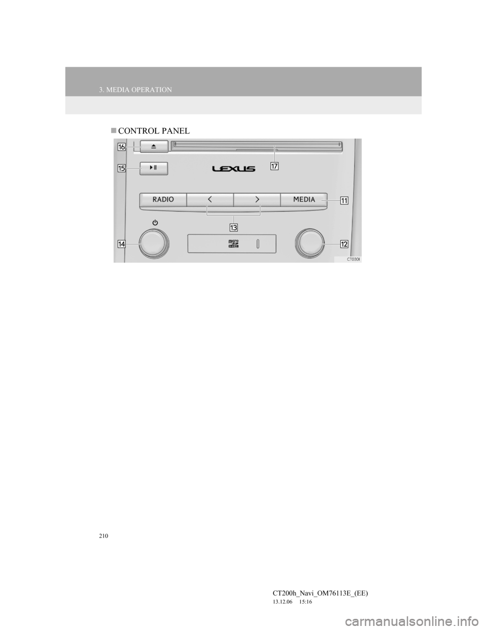 Lexus CT200h 2013  Navigation Manual (in English) 210
3. MEDIA OPERATION
CT200h_Navi_OM76113E_(EE)
13.12.06     15:16
CONTROL PANEL 