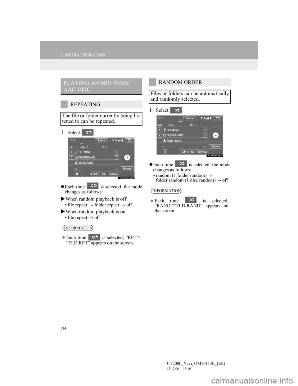 Lexus CT200h 2013 Navigation Manual (in English) 214
3. MEDIA OPERATION
CT200h_Navi_OM76113E_(EE)
13.12.06 15:16
1Select .
Each time is selected, the mode
changes as follows:
When random playback is off
• file repeat folder repea Lexus CT200h 2013 Navigation Manual (in English) 214
3. MEDIA OPERATION
CT200h_Navi_OM76113E_(EE)
13.12.06 15:16
1Select .
Each time is selected, the mode
changes as follows:
When random playback is off
• file repeat folder repea