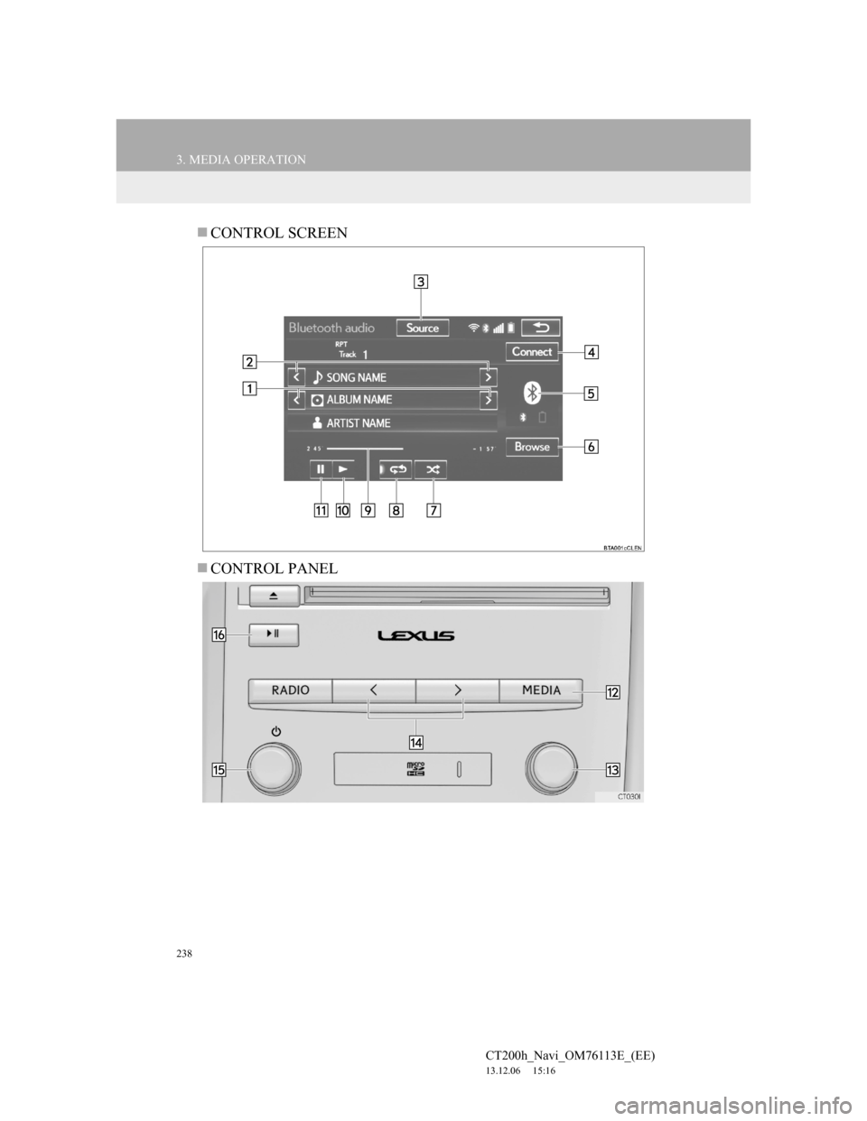 Lexus CT200h 2013  Navigation Manual (in English) 238
3. MEDIA OPERATION
CT200h_Navi_OM76113E_(EE)
13.12.06     15:16
CONTROL SCREEN
CONTROL PANEL 