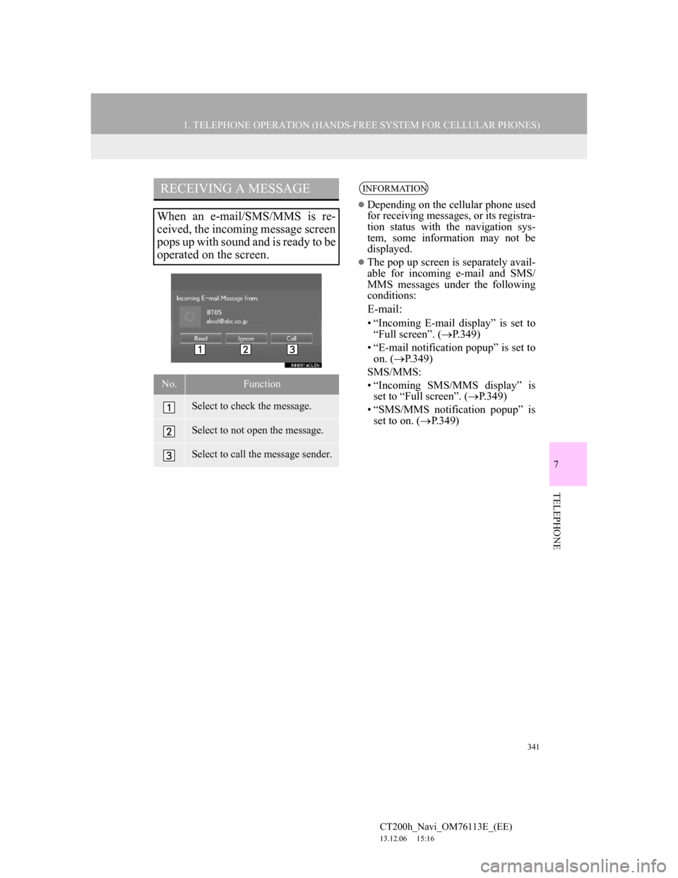 Lexus CT200h 2013 Navigation Manual (in English) 341
1. TELEPHONE OPERATION (HANDS-FREE SYSTEM FOR CELLULAR PHONES)
7
TELEPHONE
CT200h_Navi_OM76113E_(EE)
13.12.06 15:16
RECEIVING A MESSAGE
When an e-mail/SMS/MMS is re-
ceived, the incoming messa Lexus CT200h 2013 Navigation Manual (in English) 341
1. TELEPHONE OPERATION (HANDS-FREE SYSTEM FOR CELLULAR PHONES)
7
TELEPHONE
CT200h_Navi_OM76113E_(EE)
13.12.06 15:16
RECEIVING A MESSAGE
When an e-mail/SMS/MMS is re-
ceived, the incoming messa