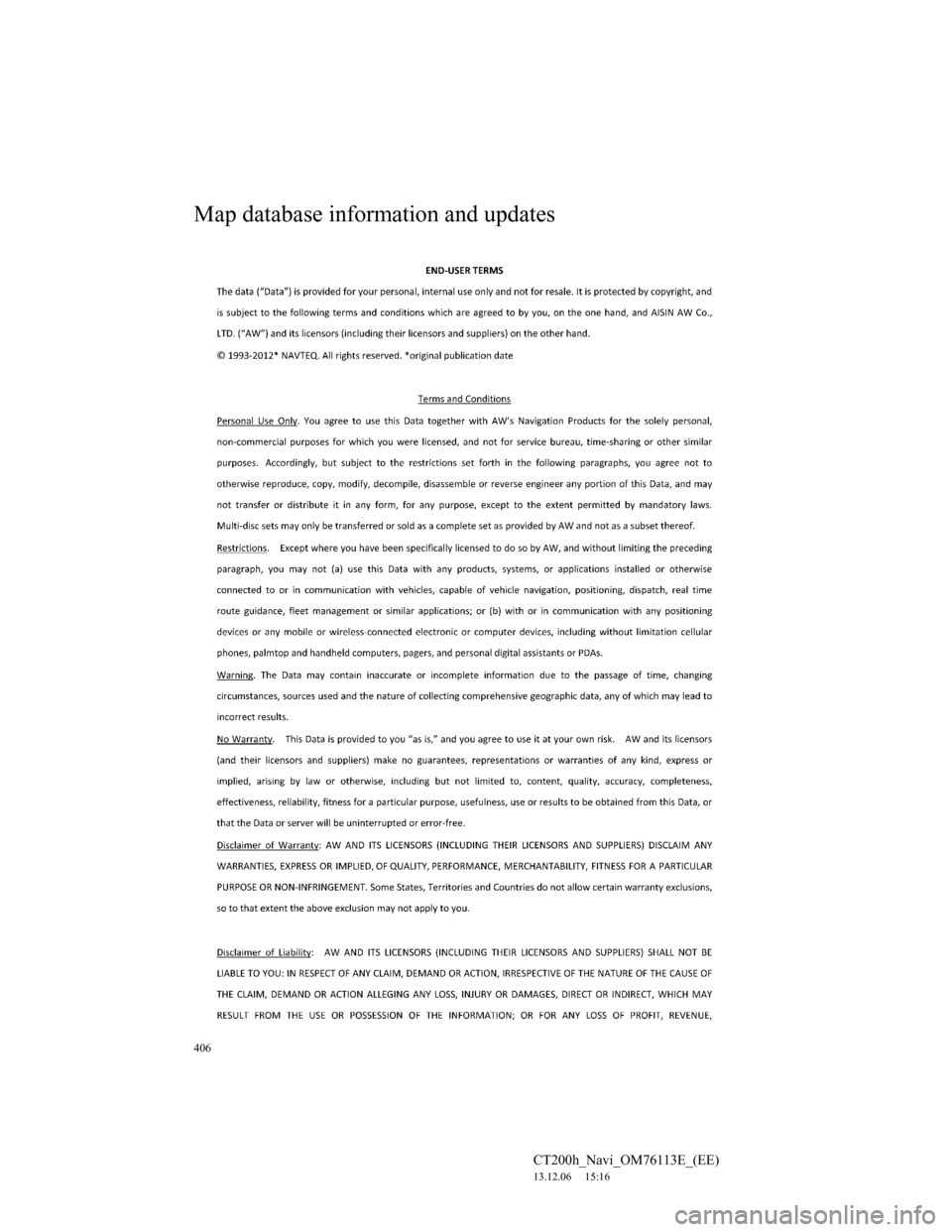 Lexus CT200h 2013 Navigation Manual (in English) 406
CT200h_Navi_OM76113E_(EE)
13.12.06 15:16
Map database information and updates Lexus CT200h 2013 Navigation Manual (in English) 406
CT200h_Navi_OM76113E_(EE)
13.12.06 15:16
Map database information and updates