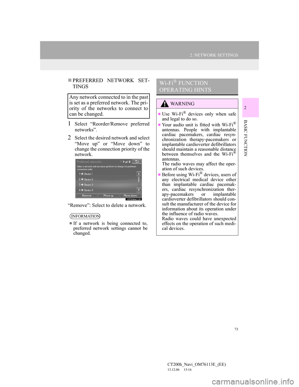 Lexus CT200h 2013  Navigation Manual (in English) 73
2. NETWORK SETTINGS
CT200h_Navi_OM76113E_(EE)
13.12.06     15:16
2
BASIC FUNCTION
PREFERRED NETWORK SET-
TINGS
1Select “Reorder/Remove preferred
networks”.
2Select the desired network and se