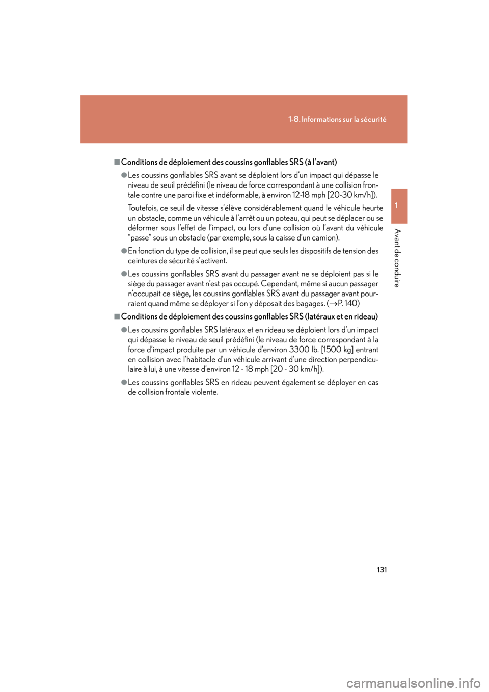 Lexus CT200h 2013  Manuel du propriétaire (in French) 131
1-8. Informations sur la sécurité
1
Avant de conduire
CT200h_OM_OM76066D_(D)
■Conditions de déploiement des coussins gonflables SRS (à l’avant)
●Les coussins gonflables SRS avant se dép