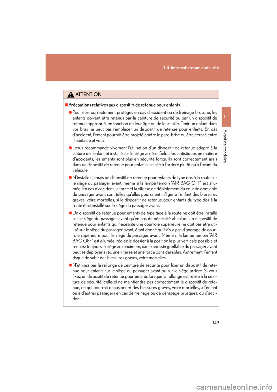 Lexus CT200h 2013  Manuel du propriétaire (in French) 149
1-8. Informations sur la sécurité
1
Avant de conduire
CT200h_OM_OM76066D_(D)
ATTENTION
■Précautions relatives aux dispositifs de retenue pour enfants
●Pour être correctement protégés en 