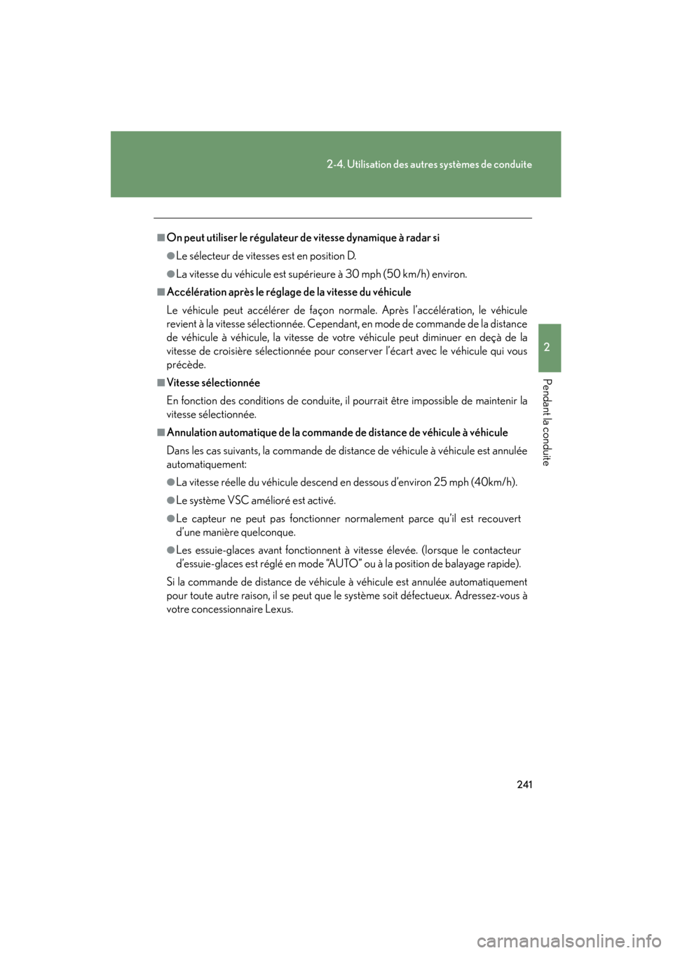 Lexus CT200h 2013  Manuel du propriétaire (in French) 241
2-4. Utilisation des autres systèmes de conduite
2
Pendant la conduite
CT200h_OM_OM76066D_(D)
■On peut utiliser le régulateur de vitesse dynamique à radar si
●Le sélecteur de vitesses est 