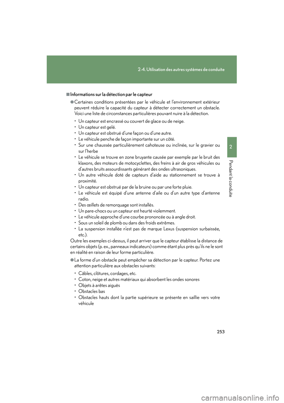 Lexus CT200h 2013  Manuel du propriétaire (in French) 253
2-4. Utilisation des autres systèmes de conduite
2
Pendant la conduite
CT200h_OM_OM76066D_(D)
■Informations sur la détection par le capteur
●Certaines conditions présentées par le véhicul