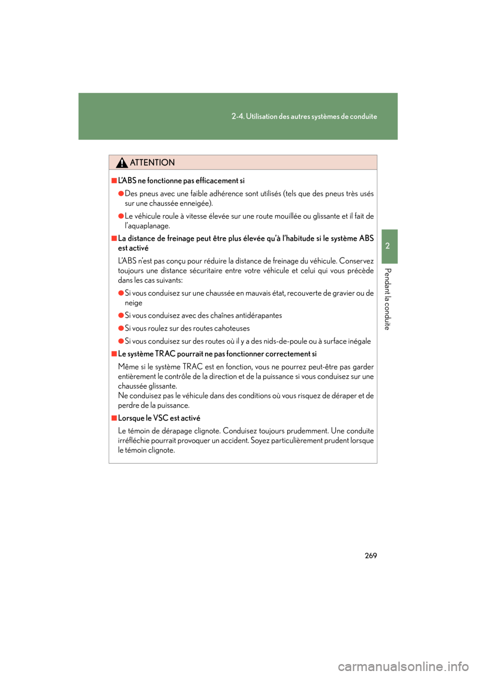Lexus CT200h 2013  Manuel du propriétaire (in French) 269
2-4. Utilisation des autres systèmes de conduite
2
Pendant la conduite
CT200h_OM_OM76066D_(D)
ATTENTION
■L’ABS ne fonctionne pas efficacement si
●Des pneus avec une faible adhérence sont u