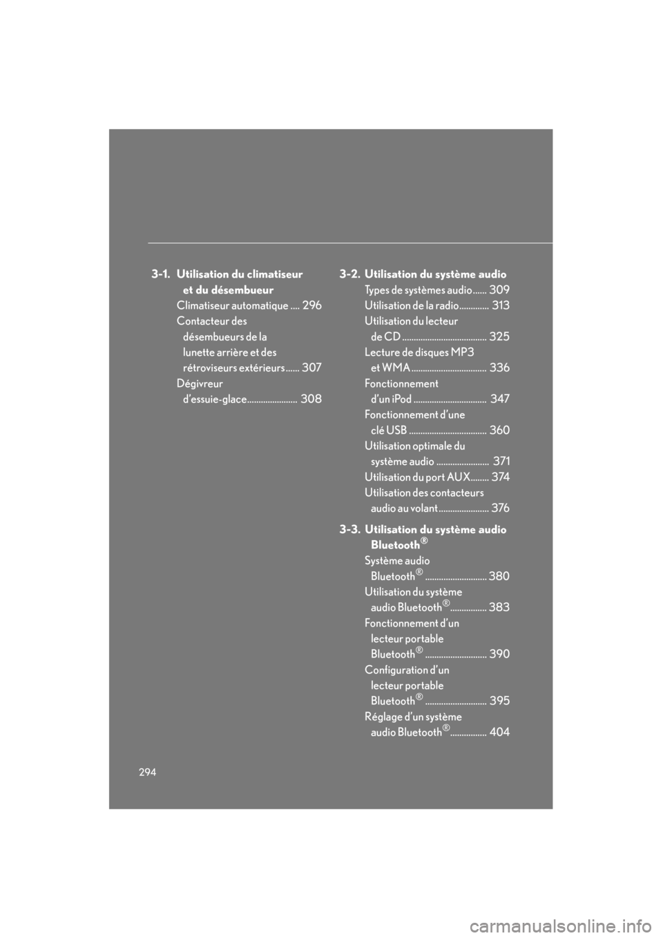 Lexus CT200h 2013  Manuel du propriétaire (in French) 294
CT200h_OM_OM76066D_(D)
3-1. Utilisation du climatiseur et du désembueur
Climatiseur automatique ....  296
Contacteur des  désembueurs de la 
lunette arrière et des 
rétroviseurs extérieurs ..