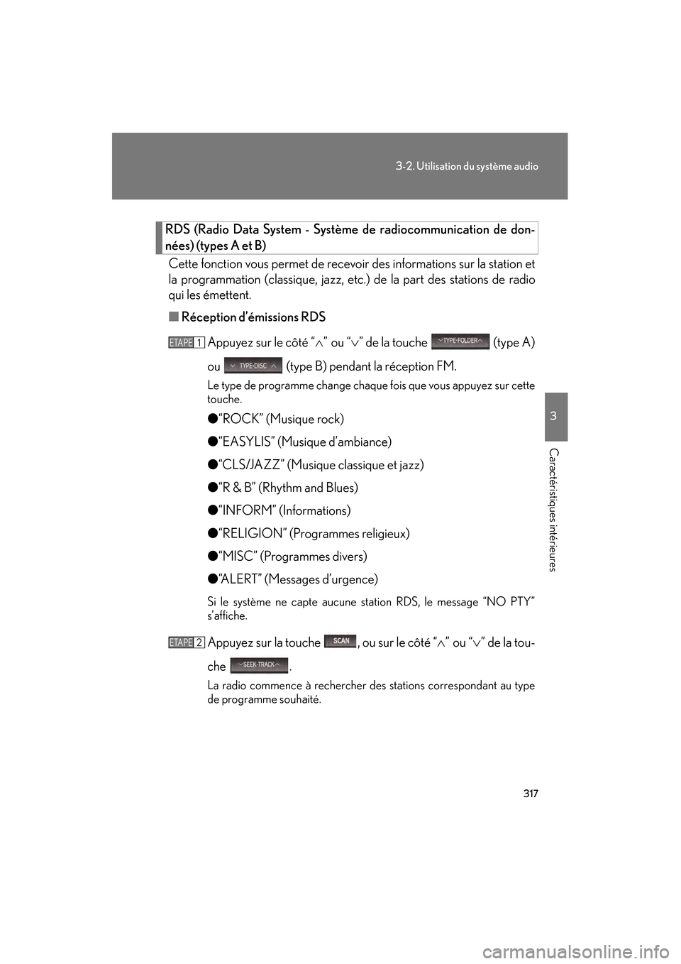 Lexus CT200h 2013  Manuel du propriétaire (in French) 317
3-2. Utilisation du système audio
3
Caractéristiques intérieures
CT200h_OM_OM76066D_(D)
RDS (Radio Data System - Système de radiocommunication de don-
nées) (types A et B)
Cette fonction vous