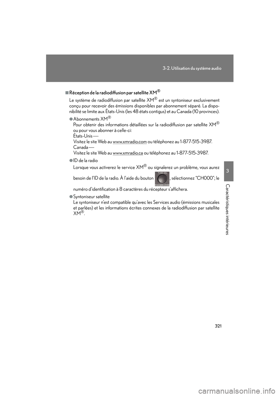 Lexus CT200h 2013  Manuel du propriétaire (in French) 321
3-2. Utilisation du système audio
3
Caractéristiques intérieures
CT200h_OM_OM76066D_(D)
■Réception de la radiodiffusion par satellite XM®
Le système de radiodiffusion par satellite XM® es