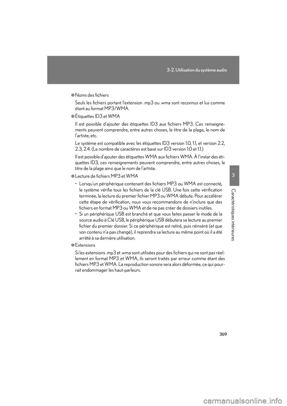 Lexus CT200h 2013  Manuel du propriétaire (in French) 369
3-2. Utilisation du système audio
3
Caractéristiques intérieures
CT200h_OM_OM76066D_(D)
●Noms des fichiers
Seuls les fichiers portant l’extension .mp3 ou .wma sont reconnus et lus comme
ét