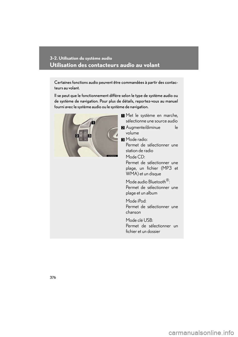 Lexus CT200h 2013  Manuel du propriétaire (in French) 376
3-2. Utilisation du système audio
CT200h_OM_OM76066D_(D)
Utilisation des contacteurs audio au volant
Certaines fonctions audio peuvent être commandées à partir des contac-
teurs au volant.
Il 