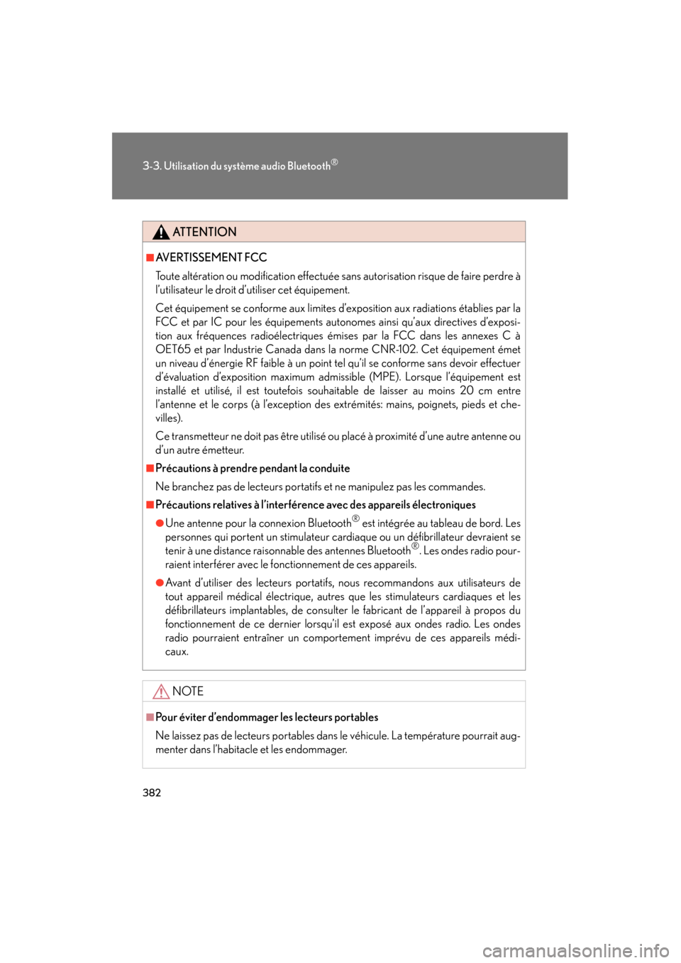 Lexus CT200h 2013  Manuel du propriétaire (in French) 382
3-3. Utilisation du système audio Bluetooth®
CT200h_OM_OM76066D_(D)
ATTENTION
■AVERTISSEMENT FCC
Toute altération ou modification effectuée sans autorisation risque de faire perdre à
l’ut