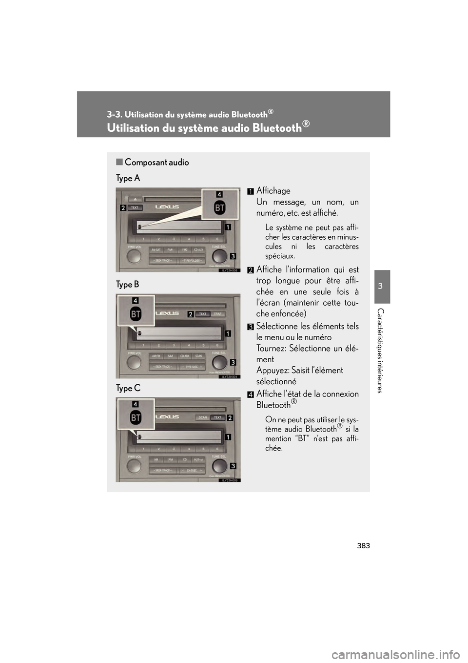 Lexus CT200h 2013  Manuel du propriétaire (in French) 383
3-3. Utilisation du système audio Bluetooth®
3
Caractéristiques intérieures
CT200h_OM_OM76066D_(D)
Utilisation du système audio Bluetooth®
■Composant audio
Ty p e  A Affichage 
Un message,