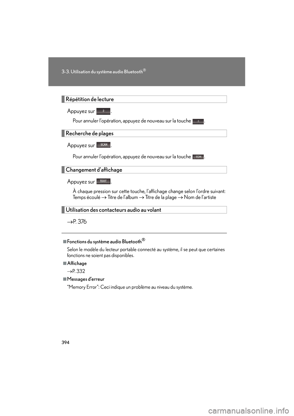 Lexus CT200h 2013  Manuel du propriétaire (in French) 394
3-3. Utilisation du système audio Bluetooth®
CT200h_OM_OM76066D_(D)
Répétition de lecture
Appuyez sur  .
Pour annuler l’opération, appuyez de nouveau sur la touche .
Recherche de plagesAppu
